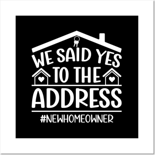 We Said Yes To The Address New Homeowner Funny Sayings Posters and Art